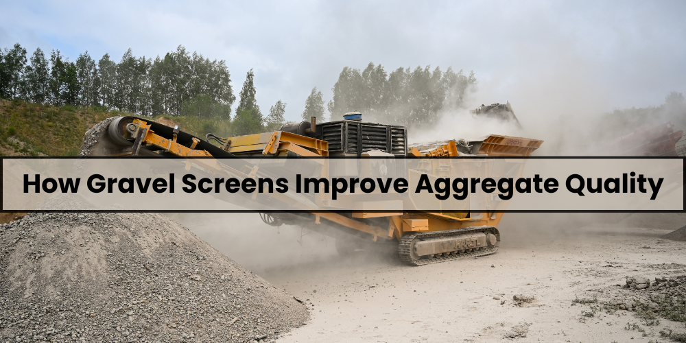 How Gravel Screens Improve Aggregate Quality